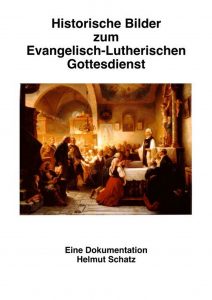 Historische Bilder zum Evangelisch-Lutherischen Gottesdienst - Helmut Schatz